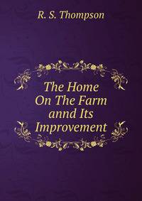 The Home On The Farm annd Its Improvement.