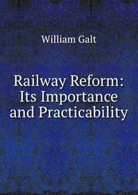 Railway Reform: Its Importance and Practicability