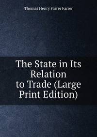 The State in Its Relation to Trade (Large Print Edition)