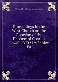 Proceedings in the West Church on the Occasion of the Decease of Charles Lowell, D.D.: Its Senior Pa