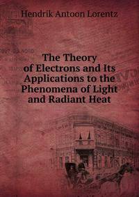 The Theory of Electrons and Its Applications to the Phenomena of Light and Radiant Heat