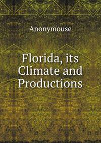 Florida, its Climate and Productions