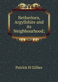 Netherlorn, Argyllshire and its Neighbourhood;