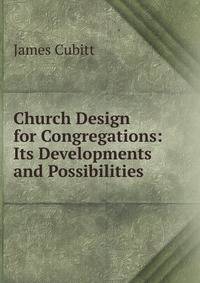 Church Design for Congregations: Its Developments and Possibilities