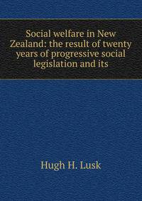 Social welfare in New Zealand: the result of twenty years of progressive social legislation and its