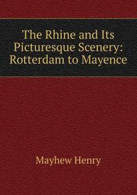 The Rhine and Its Picturesque Scenery: Rotterdam to Mayence