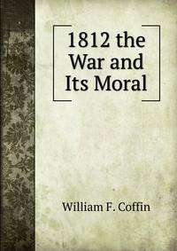 1812 the War and Its Moral