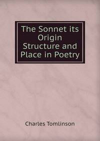 The Sonnet its Origin Structure and Place in Poetry