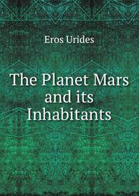 The Planet Mars and its Inhabitants