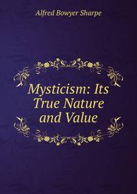 Mysticism: Its True Nature and Value