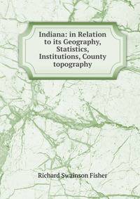 Indiana: in Relation to its Geography, Statistics, Institutions, County topography