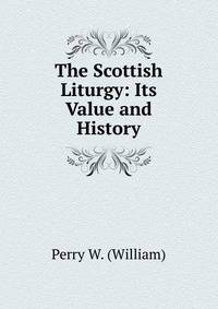 The Scottish Liturgy: Its Value and History