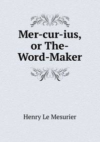 Mer-cur-ius, or The-Word-Maker