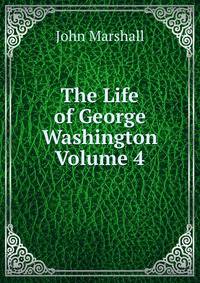 The Life of George Washington Volume 4