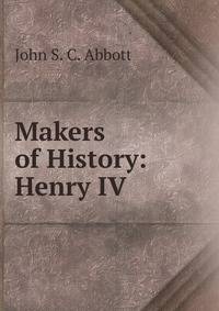 Makers of History: Henry IV