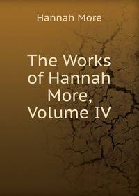 The Works of Hannah More, Volume IV