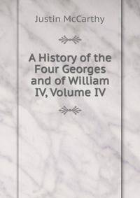 A History of the Four Georges and of William IV, Volume IV