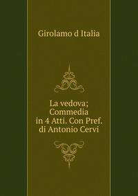 La vedova; Commedia in 4 Atti. Con Pref. di Antonio Cervi