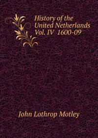 History of the United Netherlands Vol. IV 1600-09