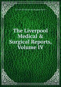 The Liverpool Medical &amp; Surgical Reports, Volume IV