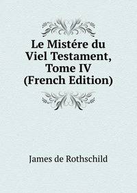 Le Mistere du Viel Testament, Tome IV (French Edition)