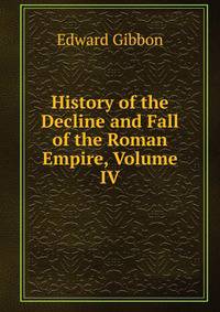 History of the Decline and Fall of the Roman Empire, Volume IV