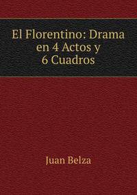 El Florentino: Drama en 4 Actos y 6 Cuadros