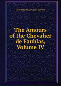 The Amours of the Chevalier de Faublas, Volume IV