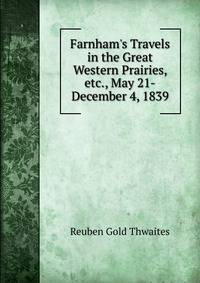 Farnham's Travels in the Great Western Prairies, etc., May 21-December 4, 1839