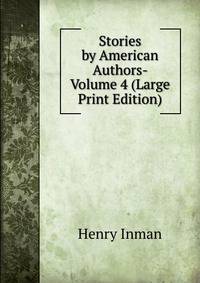 Stories by American Authors- Volume 4 (Large Print Edition)
