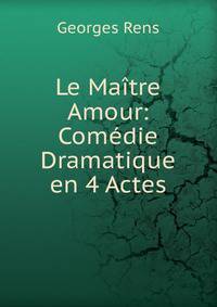 Le Maitre Amour: Comedie Dramatique en 4 Actes