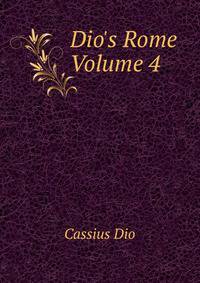 Dio's Rome Volume 4