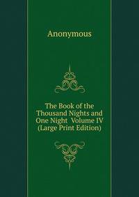 The Book of the Thousand Nights and One Night Volume IV (Large Print Edition)