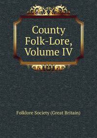 County Folk-Lore, Volume IV