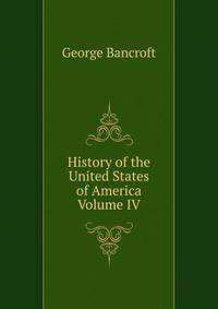 History of the United States of America Volume IV