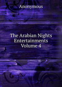 The Arabian Nights Entertainments Volume 4