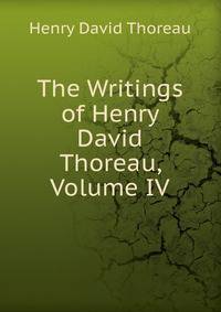 The Writings of Henry David Thoreau, Volume IV