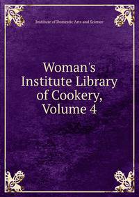 Woman's Institute Library of Cookery, Volume 4