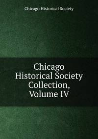 Chicago Historical Society Collection, Volume IV