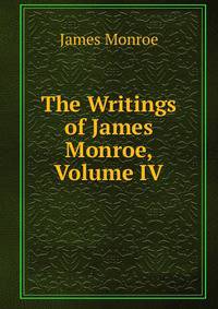 The Writings of James Monroe, Volume IV