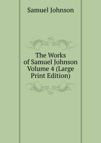 The Works of Samuel Johnson Volume 4 (Large Print Edition)