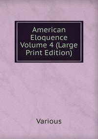 American Eloquence Volume 4 (Large Print Edition)