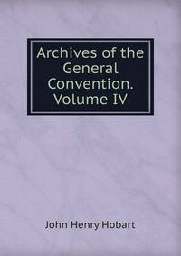 Archives of the General Convention.Volume IV