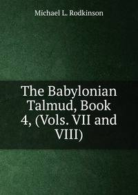 The Babylonian Talmud, Book 4, (Vols. VII and VIII)