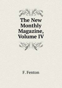 The New Monthly Magazine, Volume IV