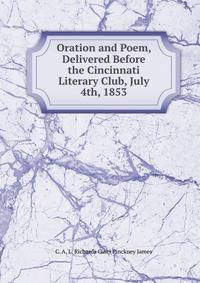 Oration and Poem, Delivered Before the Cincinnati Literary Club, July 4th, 1853