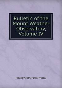 Bulletin of the Mount Weather Observatory, Volume IV
