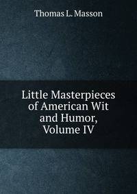 Little Masterpieces of American Wit and Humor, Volume IV