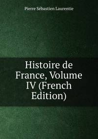 Histoire de France, Volume IV (French Edition)