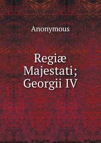 Regi? Majestati; Georgii IV